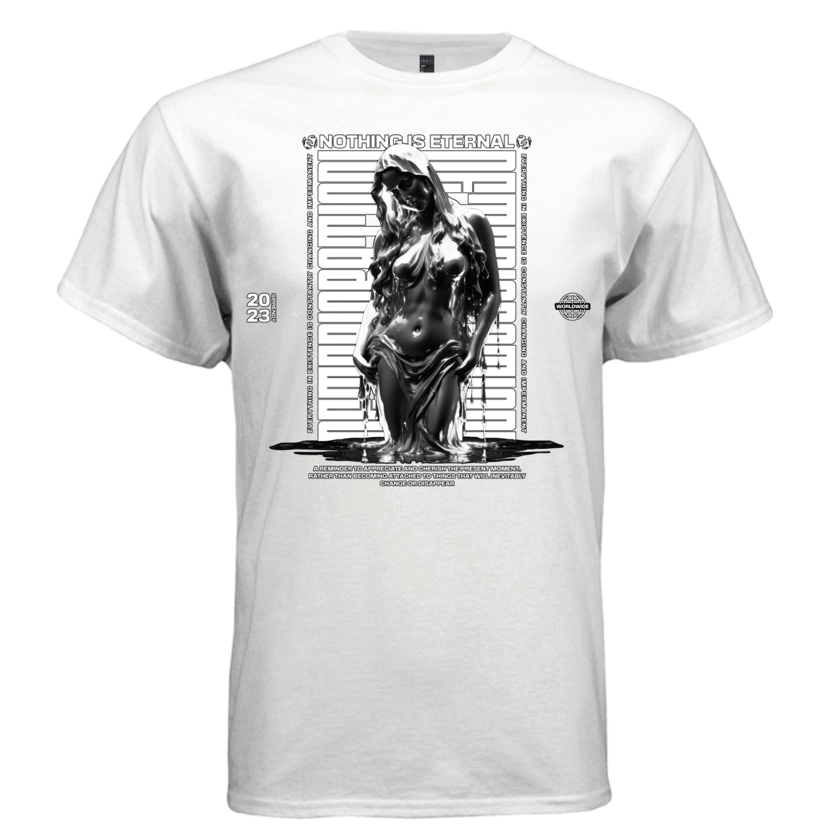 NOTHING IS ETERNAL streetwear graphic tee — chrome liquid melting female figure, impermanence quote, vertical repeat text, black and white monochrome design, Project Hood